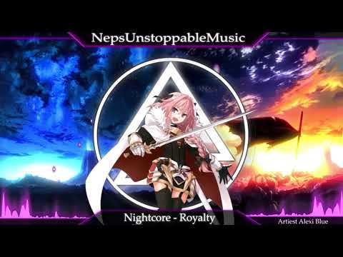 ♪[Nightcore] ➥ Royalty (Alexi Blue)special video ♪