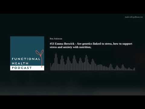 #53 Emma Beswick - Are genetics linked to stress, how to support stress and anxiety with nutrition,