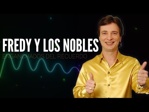 FREDY Y LOS NOBLES - ENGANCHADOS DEL RECUERDO