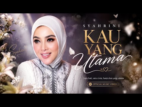 ~SYAHRINI - KAU YANG UTAMA~