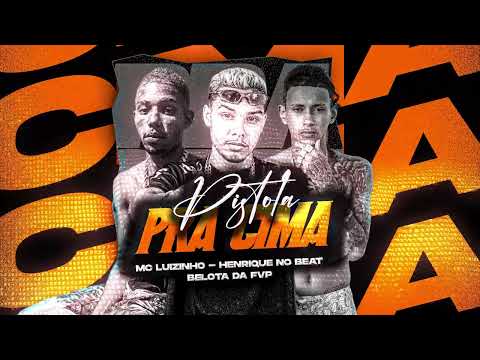 PISTOLA PRA CIMA - Belota FVP, Henrique no Beat, Mc Luzinho, MC Saci