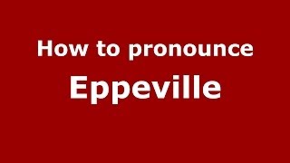 How to pronounce Eppeville