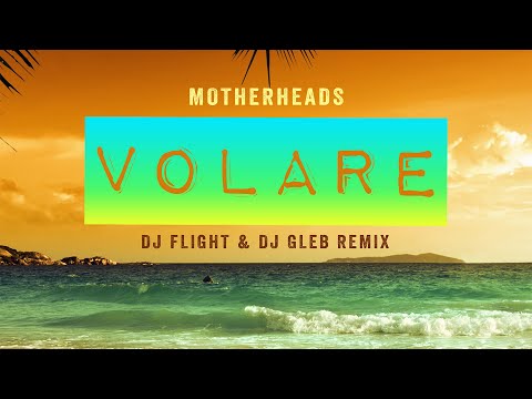 Motherheads - Volare (DJ Flight & DJ Gleb Original Mix)