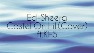 Ed Sheeran-Castel On Hill(Cover) ft.KHS,Diamond White,Mario Jose