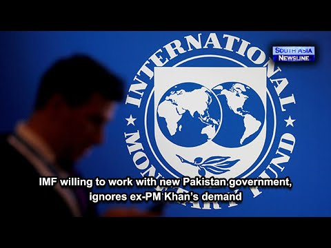 IMF willing to work with new Pakistan government, ignores ex PM Khan’s demand