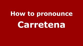 How to pronounce Carretena