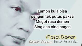 Download lagu MEGOT DEMEN Cover Versi - Emek Aryanto mp3 Download lagu MEGOT DEMEN Cover Versi - Emek Aryanto mp3
