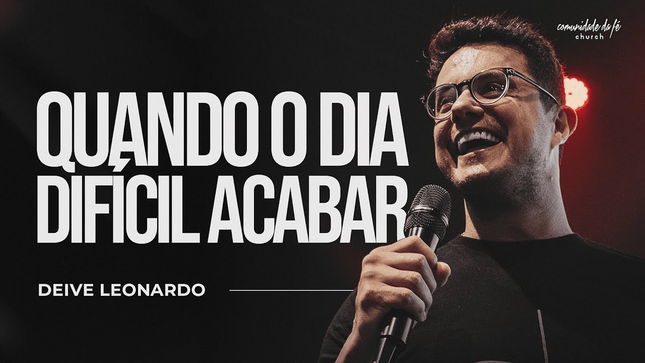 QUANDO O DIA DIFÍCIL ACABAR | DEIVE LEONARDO