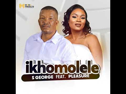 Ikhomolele - S George ft Pleasure tsa Manyalo