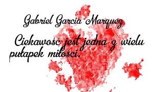 Ciekawość jest jedną z wielu pułapek miłości. G.G. Marquez