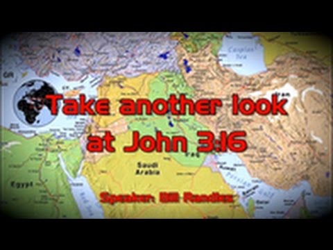 Bill Randles Take Another Look at John 3:16 November 4 2016– Andrew R