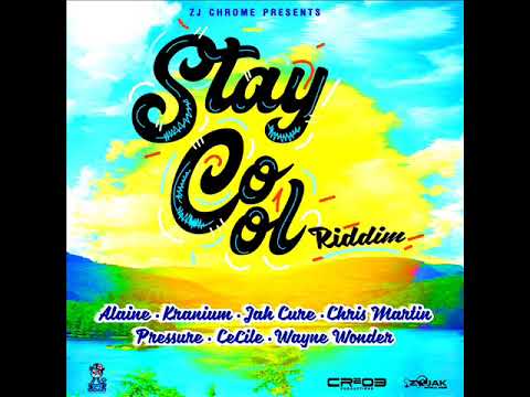 Stay Cool Riddim Mix (Full) Feat. Chris Martin Jah Cure Pressure Alaine (Oct. 2018)