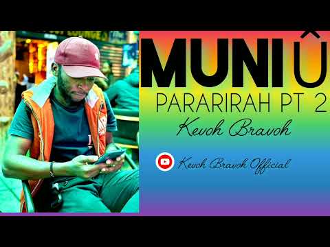 KEVOH BRAVOH-MUNIU(PARARIRAH PT2)