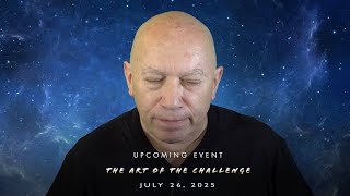 Bashar :: Upcoming Event! - The Art of the Challenge - Live Stream - July 26, 2025