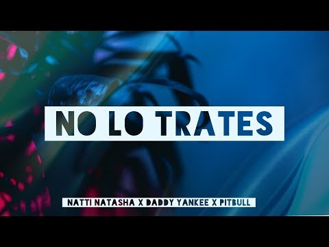 Daddy Yankee X Natti Natasha X Pitbull - No Lo Trates (Letra/Lyrics) // #vevoCertified //#trending