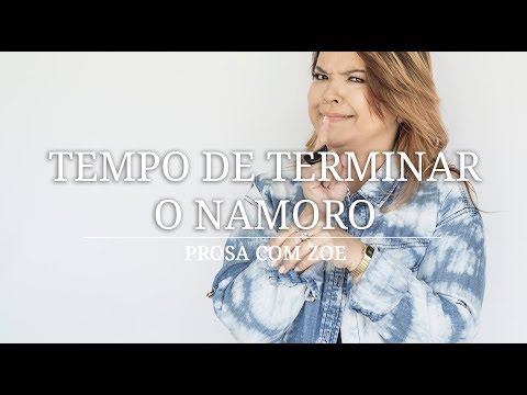 Prosa com Zoe - Tempo de Terminar o Namoro