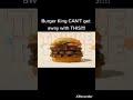 Burger King Ad But He Cant Do That