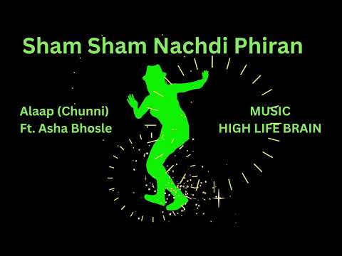 SHAM SHAM NACHDI PHIRAN | ALAAP (CHUNNI) Ft. ASHA BHOSLE |  HIGH LIFE BRAIN