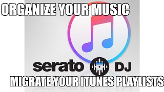 Organize music with iTunes and Serato and Transfer Your Playlists