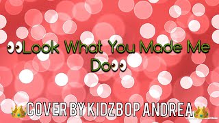Look What You Made Me Do KIDZ BOP 37 (Cover By KIDZBOP Andrea)