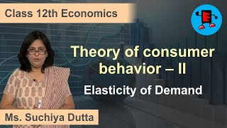 CBSE Class 12 Economics Theory of Consumer Behaviour – II Elasticity of Demand