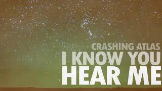 Crashing Atlas - I Know You Hear Me featuring Shelby Celine