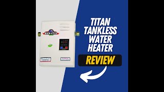 Honest Review of Titan Electric Tankless Water Heater