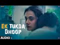 Ek Tukda Dhoop Audio THAPPAD Taapsee Pannu Raghav Chaitanya Anurag Saikia
