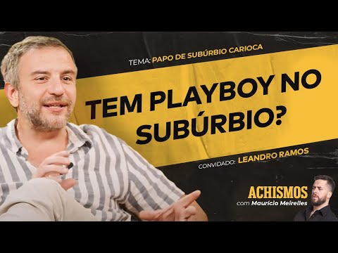 CONHEÇA COMO É O CARIOCA DO SUBÚRBIO FT. LEANDRO RAMOS | #ACHISMOS PODCAST #314