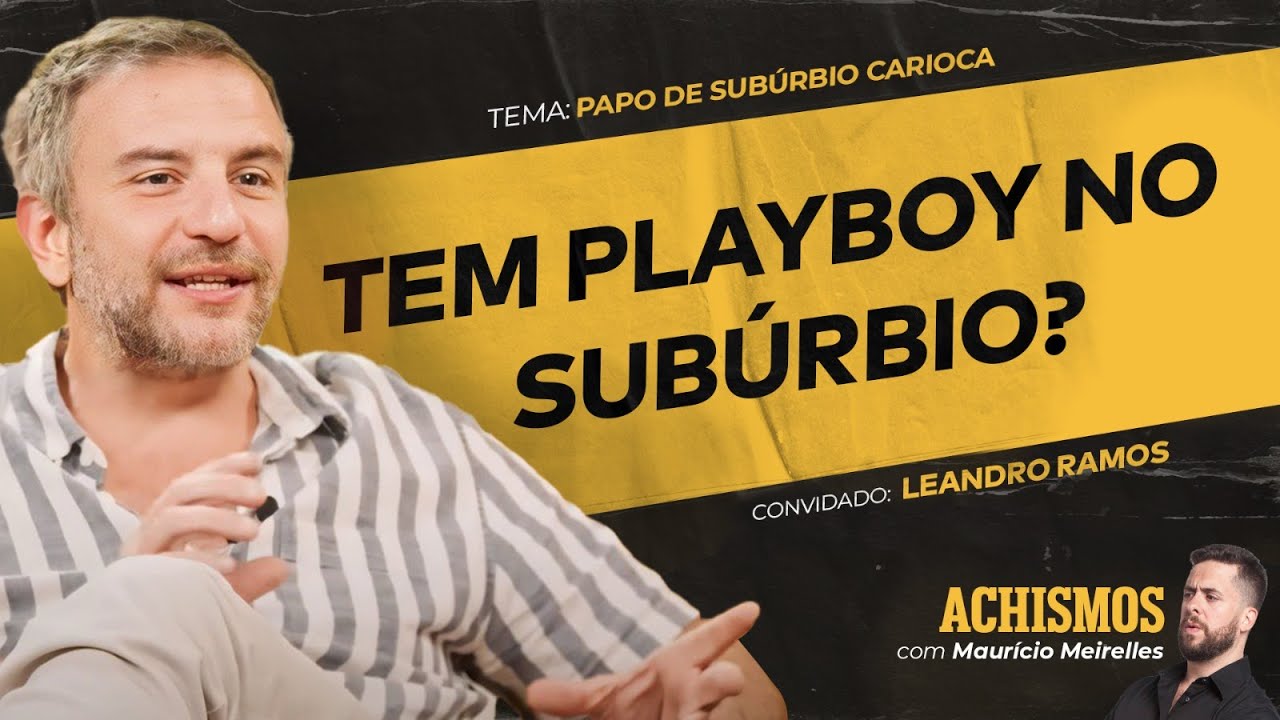 CONHEÇA COMO É O CARIOCA DO SUBÚRBIO FT. LEANDRO RAMOS | #ACHISMOS PODCAST #314