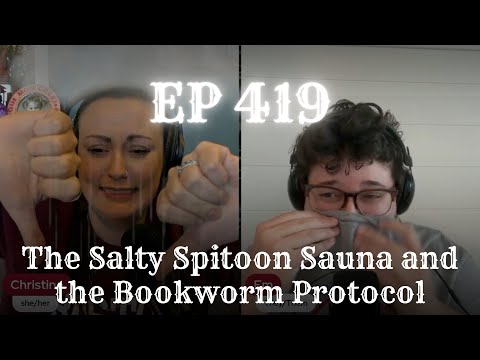 EP 419: The Salty Spitoon Sauna and the Bookworm Protocol