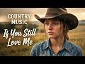 If You Still Love Me Classic Country 80s Emotional Love Song