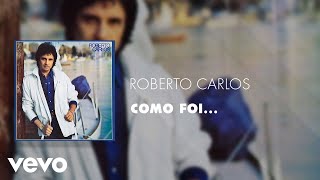 Roberto Carlos - Como Foi... (Áudio Oficial)
