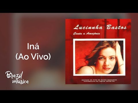 Lucinnha Bastos - Iná (Ao Vivo) - Canta a Amazonia