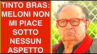 TINTO BRAS: MELONI NON MI PIACE SOTTO NESSUN ASPETTO