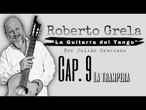 ROBERTO GRELA "La Guitarra del Tango" // CAPITULO 9 "LA TRAMPERA" por JULIAN GRACIANO