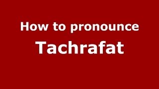 How to pronounce Tachrafat
