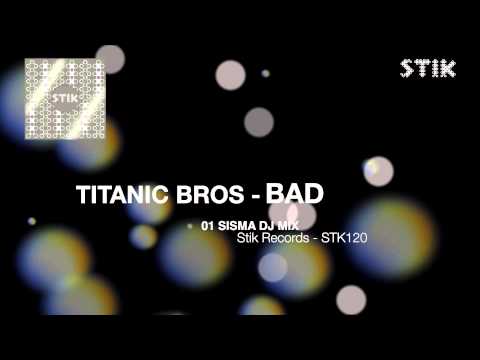 Titanic Bros - Bad (Sisma Dj Mix)