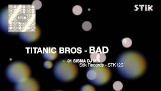 Titanic Bros - Bad (Sisma Dj Mix)