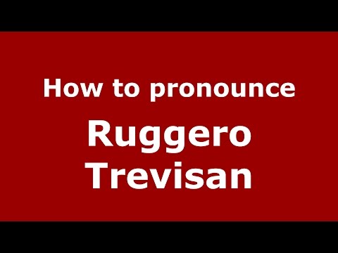 How to pronounce Ruggero Trevisan (Italian/Italy)  - PronounceNames.com