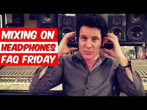 Mixing on headphones (FAQ Friday) - Warren Huart: Produce Like A Pro