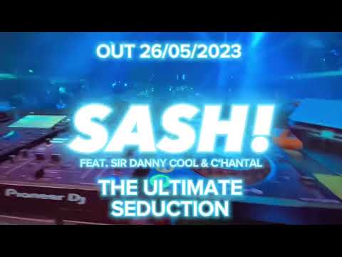 SASH! - THE ULTIMATE SEDUCTION (Feat. Sir Danny Cool & C‘hantal) Out on 26.05.2023