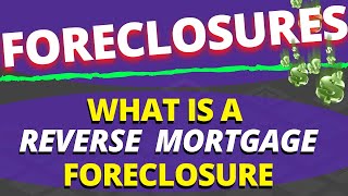 Buying Foreclosures: What is a Reverse Mortgage Foreclosure and Why Is It Important to Know?