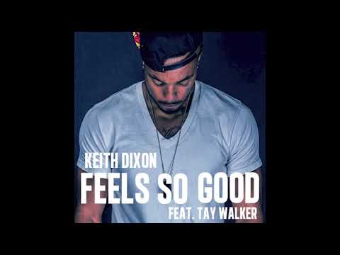 Keith Dixon - Feels So Good Feat Tay Walker