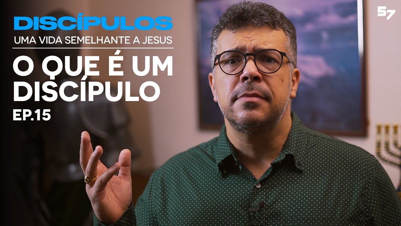 O QUE É UM DISCÍPULO - Ep. 15 - DISCÍPULOS