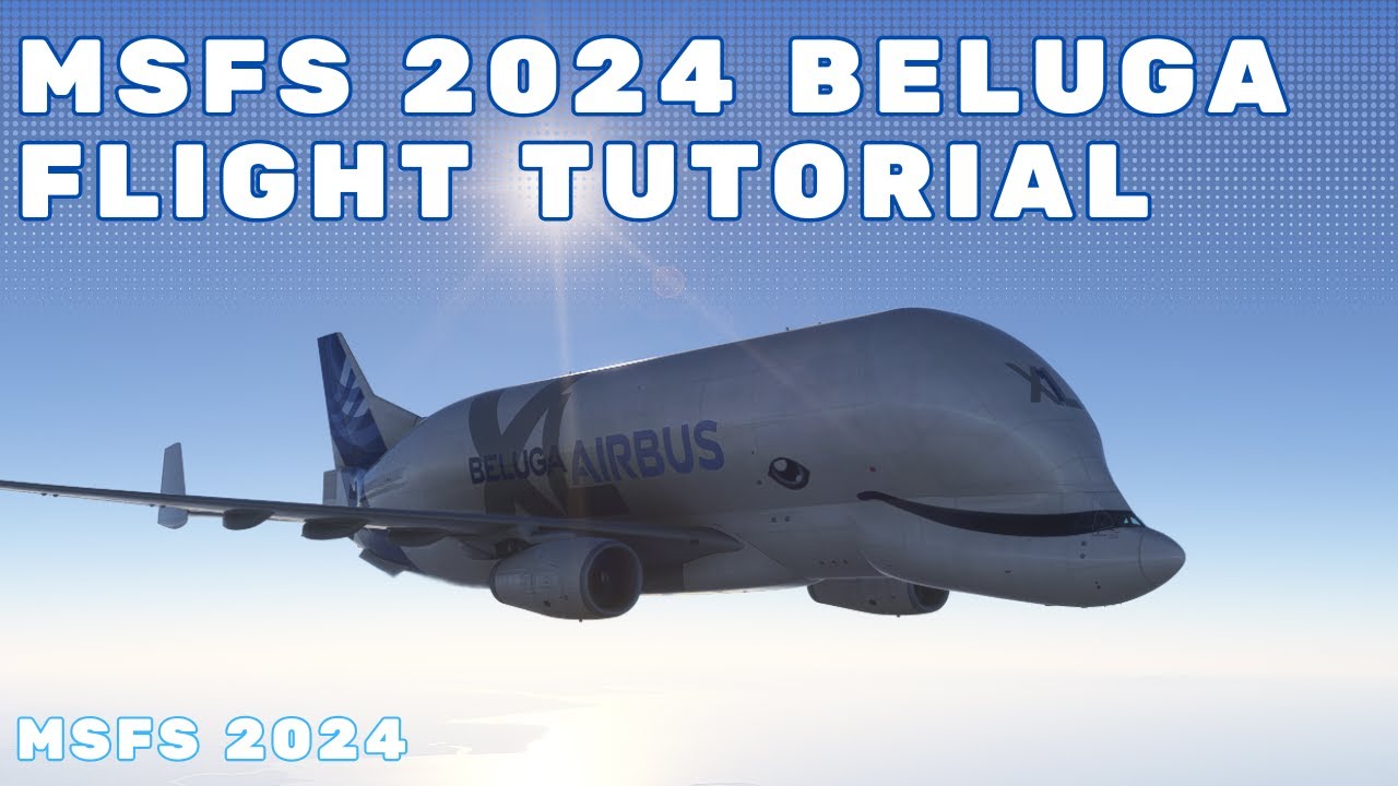 MSFS 2024 - Airbus Beluga XL Tutorial | Full Flight