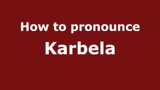 How to pronounce Karbela