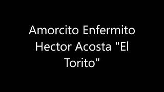 Hector Acosta   Amorcito Enfermito LETRA
