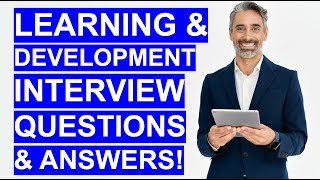 LEARNING & DEVELOPMENT INTERVIEW QUESTIONS & ANSWERS! (How to PASS an L&D Interview!)