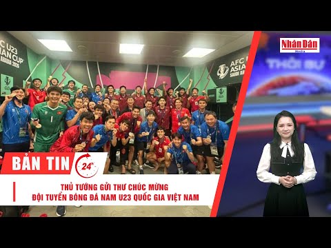 Bản tin 24/1: Thủ tướng gửi thư chúc mừng Đội tuyển bóng đá nam U23 quốc gia Việt Nam